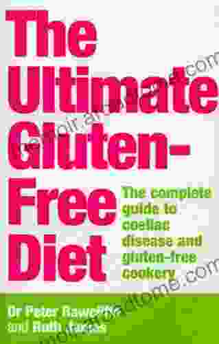 The Ultimate Gluten Free Diet: The Complete Guide to Coeliac Disease and Gluten Free Cookery