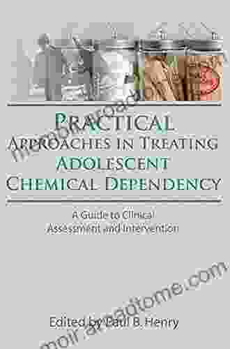 Practical Approaches in Treating Adolescent Chemical Dependency: A Guide to Clinical Assessment and Intervention (Journal of Chemical Dependency Treatment)