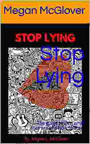 Stop Lying : The guide to lies what they are and how to stop