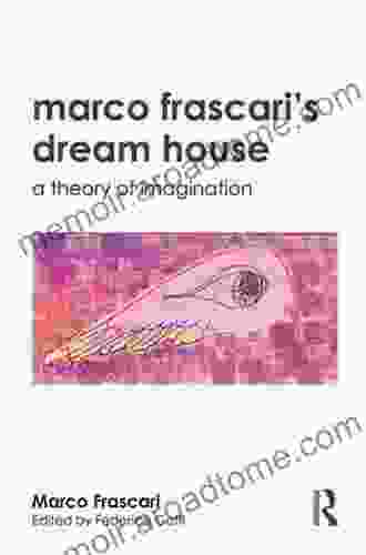 Marco Frascari S Dream House: A Theory Of Imagination