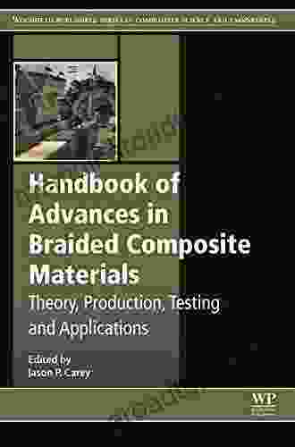 Handbook of Advances in Braided Composite Materials: Theory Production Testing and Applications (Woodhead Publishing in Composites Science and Engineering 72)