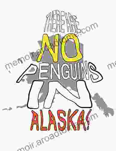 There Are No Penguins In Alaska