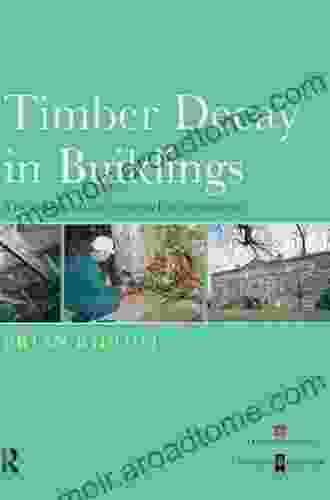 Timber Decay In Buildings: The Conservation Approach To Treatment (Guides For Practitioners)