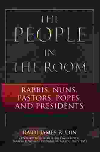 The People in the Room: Rabbis Nuns Pastors Popes and Presidents