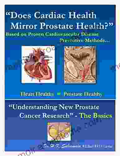 Does Cardiac Health Mirror Prostate Health? (Based on Proven Cardiovascular Disease Preventive Methods ): Understanding New Prostate Cancer Research the Basics