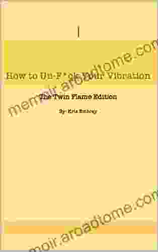 How To Un F*uck Your Vibration The Twin Flame Edition