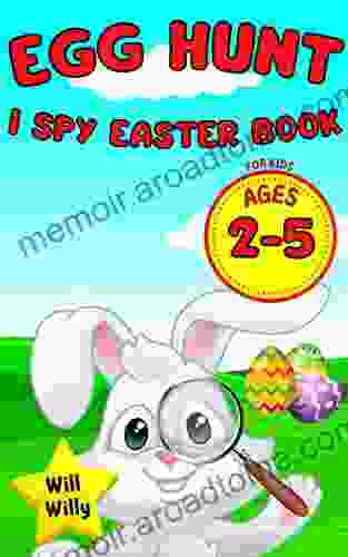 Egg Hunt I Spy Easter For Kids Ages 2 5: Fun Picture Guessing Game For Children Toddlers Preschoolers And Kindergartners Spring Bunny Eggs Easter And Many More (Easter Gift Idea For Kids 1)