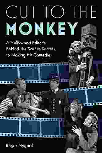 Cut To The Monkey: A Hollywood Editor S Behind The Scenes Secrets To Making Hit Comedies