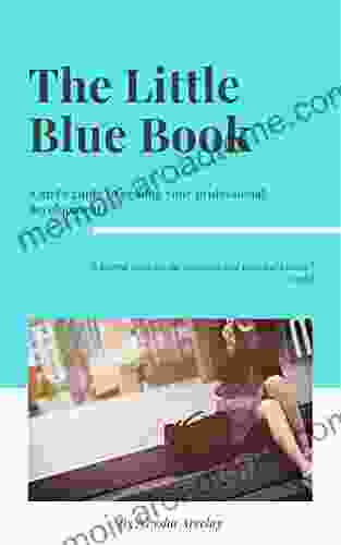 The Little Blue Book: A Girl S Guide To Owning Your Professional Development