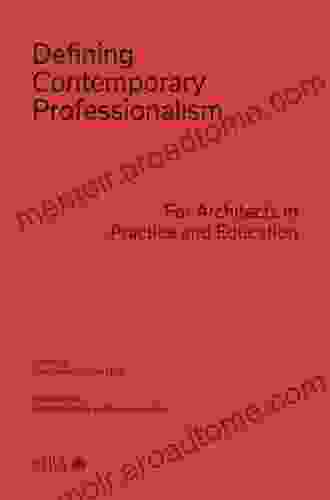 Defining Contemporary Professionalism: For Architects In Practice And Education