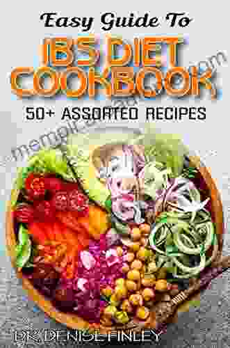 Easy Guide To IBS Diet Cookbook: 50+ Assorted Homemade Delicious And Healthy Friendly Recipes For Curing And Preventing Irritable Bowel Syndrome