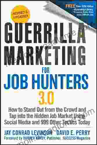 Guerrilla Marketing For Job Hunters 3 0: How To Stand Out From The Crowd And Tap Into The Hidden Job Market Using Social Media And 999 Other Tactics Today