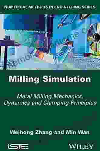 Milling Simulation: Metal Milling Mechanics Dynamics and Clamping Principles (Numerical Methods in Engineering)