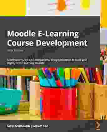 Moodle E Learning Course Development: A Definitive Guide With Instructional Design Principles To Build And Deploy Online Learning Courses 5th Edition