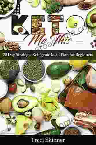 KETO ME THIS: 28 Day Strategic Ketogenic Meal Plan For Beginners