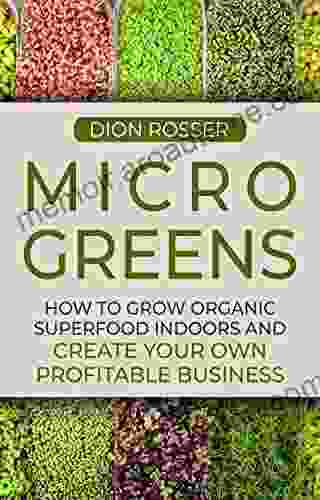 Microgreens: How To Grow Organic Superfood Indoors And Create Your Own Profitable Business