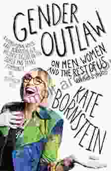 Gender Outlaw: On Men Women And The Rest Of Us