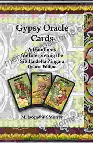 Gypsy Oracle Cards: A Handbook For Interpreting The Sibilla Della Zingara: Deluxe Edition