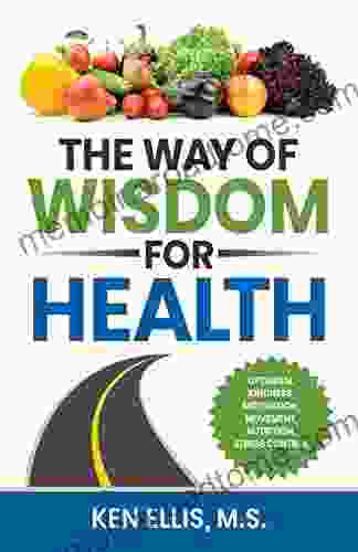 The Way of Wisdom for Health: Optimism Kindness Motivation Movement Nutrition Stress Control and 17 Wise Ways to Outsmart Diabetes on a Daily Basis