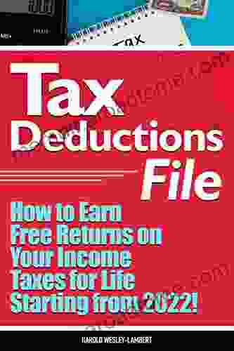 Tax Deductions File: How To Earn Free Returns On Your Income Taxes For Life Starting From 2024 (Tax Man 1)