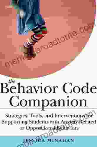 The Behavior Code Companion: Strategies Tools And Interventions For Supporting Students With Anxiety Related Or Oppositional Behaviors (Strategies Tools Anxiety Related And Oppositional Behaviors)