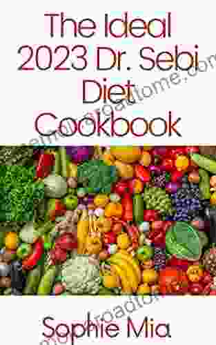 The Ideal 2024 Dr Sebi Diet Cookbook: 100+ Naturally Detox The Liver Reverse Diabetes And High Blood Pressure Fight HERPES And HIV