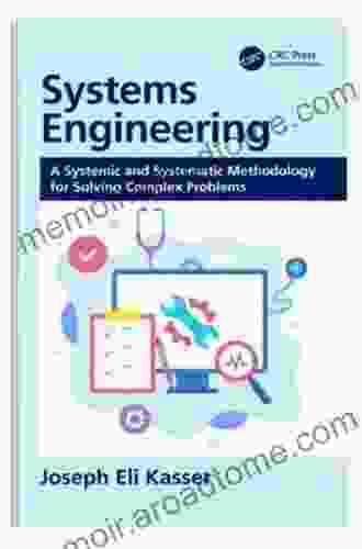 Systems Engineering: A Systemic And Systematic Methodology For Solving Complex Problems