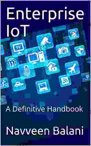 Enterprise IoT: A Definitive Handbook