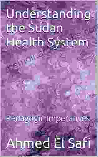 Understanding The Sudan Health System: Pedagogic Imperatives (Al Hakeem Theory For Culutrally Competent Professionals 5)