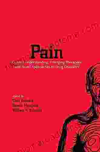 Pain: Current Understanding Emerging Therapies And Novel Approaches To Drug Discovery (Pain Management)