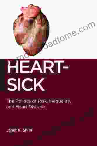 Heart Sick: The Politics Of Risk Inequality And Heart Disease (Biopolitics 15)