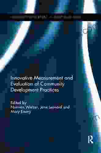 Innovative Measurement And Evaluation Of Community Development Practices (Community Development Current Issues Series)