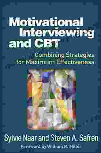 Motivational Interviewing And CBT: Combining Strategies For Maximum Effectiveness (Applications Of Motivational Interviewing)