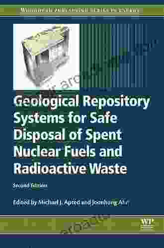 Geological Repository Systems For Safe Disposal Of Spent Nuclear Fuels And Radioactive Waste (Woodhead Publishing In Energy)