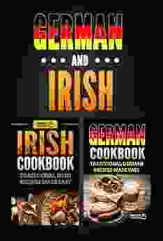 German Cookbook: Traditional German Recipes Made Easy Irish Cookbook: Traditional Irish Recipes Made Easy