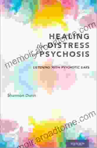 Healing The Distress Of Psychosis: Listening With Psychotic Ears