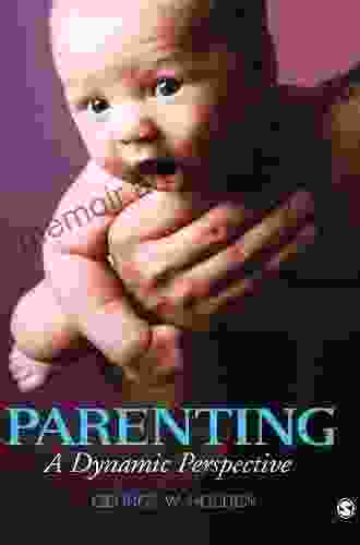 Parenting: A Dynamic Perspective George W Holden