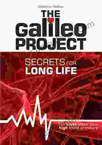 The Galileo Project Secrets For Long Life: The Truth About Your High Blood Pressure