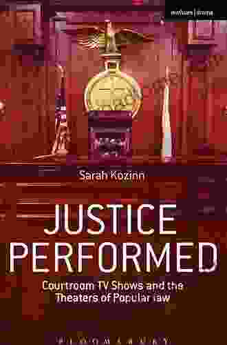 Justice Performed: Courtroom TV Shows and the Theaters of Popular Law (Methuen Drama)