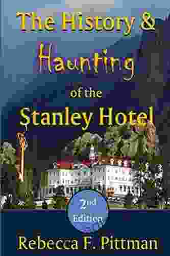 The History And Haunting Of The Stanley Hotel 2nd Edition