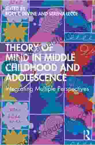 Theory Of Mind In Middle Childhood And Adolescence: Integrating Multiple Perspectives