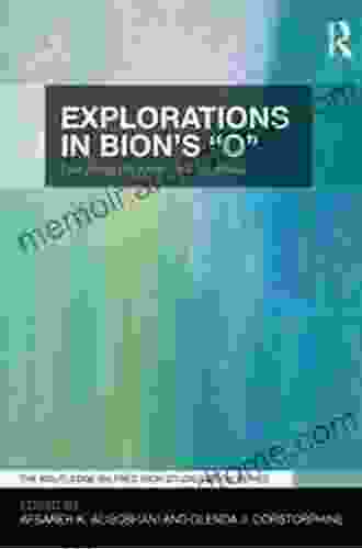 Explorations In Bion S O : Everything We Know Nothing About (The Routledge Wilfred R Bion Studies Series)