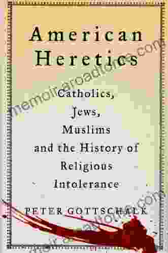 American Heretics: Catholics Jews Muslims And The History Of Religious Intolerance