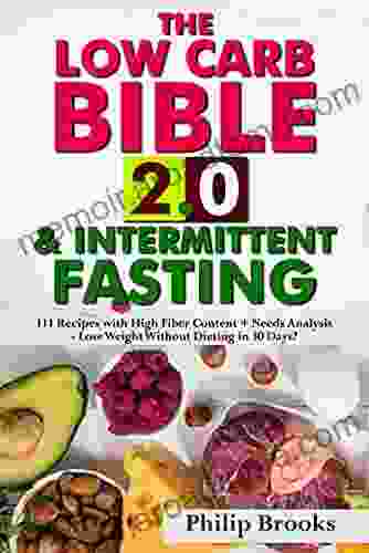 The Low Carb Bible 2 0 Intermittent Fasting: 111 Recipes with High Fiber Content + Needs Analysis Lose Weight Without Dieting in 30 Days?