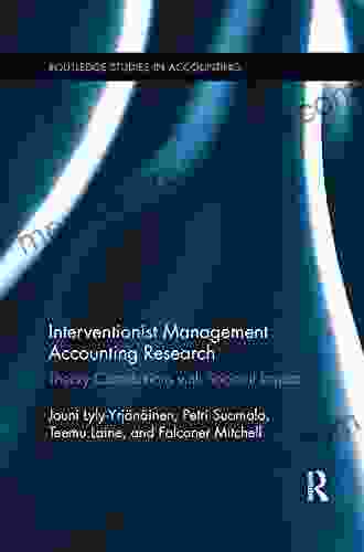 Interventionist Management Accounting Research: Theory Contributions With Societal Impact (Routledge Studies In Accounting 27)