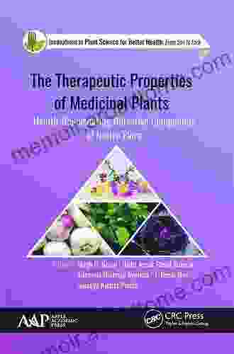 The Therapeutic Properties Of Medicinal Plants: Health Rejuvenating Bioactive Compounds Of Native Flora (Innovations In Plant Science For Better Health)