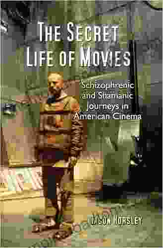 The Secret Life of Movies: Schizophrenic and Shamanic Journeys in American Cinema