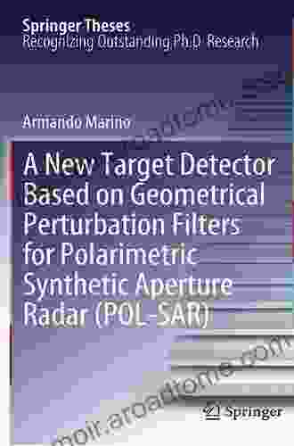 A New Target Detector Based On Geometrical Perturbation Filters For Polarimetric Synthetic Aperture Radar (POL SAR) (Springer Theses)