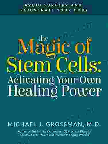 The Magic of Stem Cells: Activating Your Own Healing Power: How to Avoid Surgery and Rejuvenate Your Body