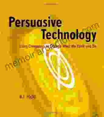 Persuasive Technology: Using Computers To Change What We Think And Do (Interactive Technologies)